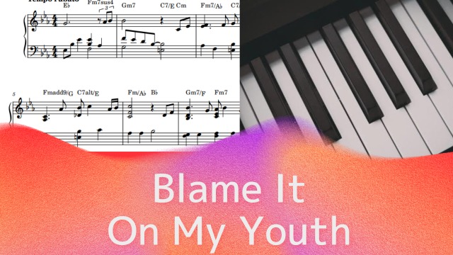 Blame It On My Youth【ピアノソロ楽譜】